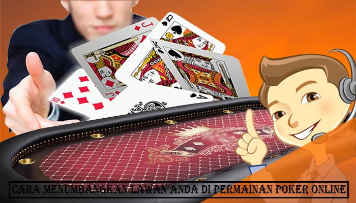 Cara Menumbangkan Lawan Anda di Permainan Poker Online